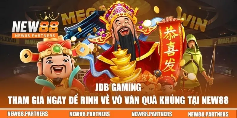 JDB Gaming NEW88 - Tham Gia Ngay Để Rinh Về Vô Vàn Quà Khủng 4 JDB Gaming