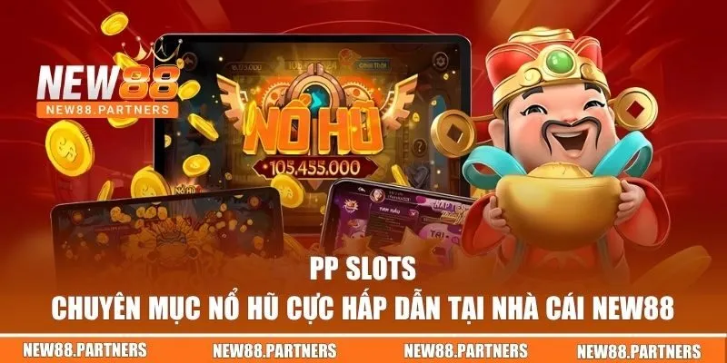 PP Slots - Chuyên Mục Nổ Hũ Cực Hấp Dẫn Tại Nhà Cái NEW88 5 PP Slots