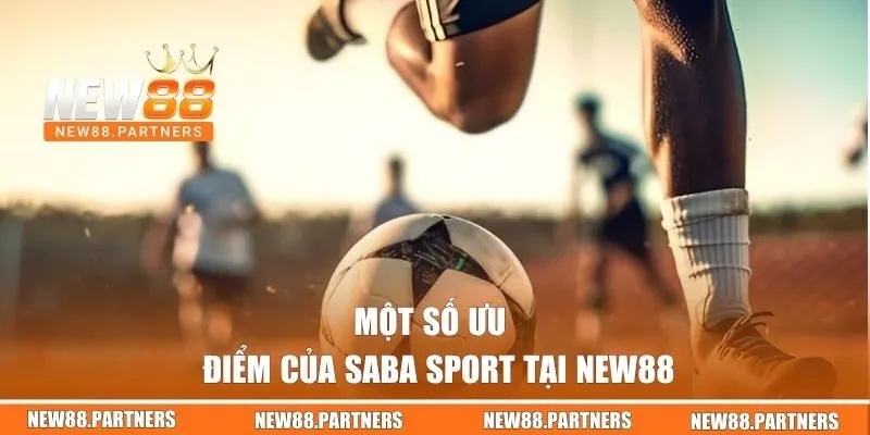 Saba Sports | Sảnh Cá Cược Thể Thao Đa Dạng Tại New88  2 Một số ưu điểm của Saba Sport tại New88