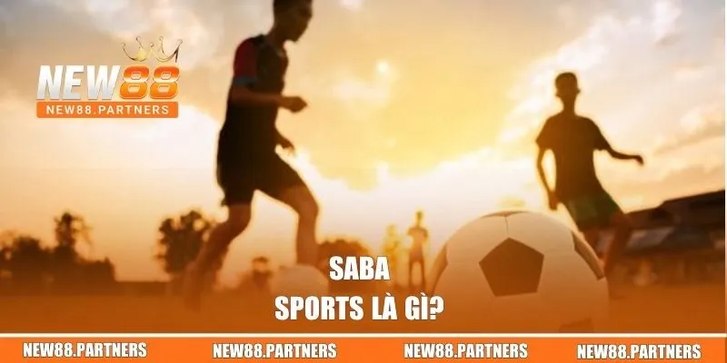 Saba Sports | Sảnh Cá Cược Thể Thao Đa Dạng Tại New88  1 Saba Sports là gì?